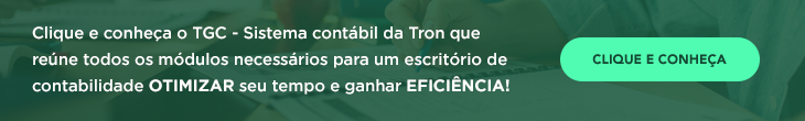 Clique e conheça o TGC – Tron Gestão Contábil. Sistema contábil da Tron que reúne todos os módulos necessários para um escritório de contabilidade OTIMIZAR seu tempo e ganhar EFICIÊNCIA!