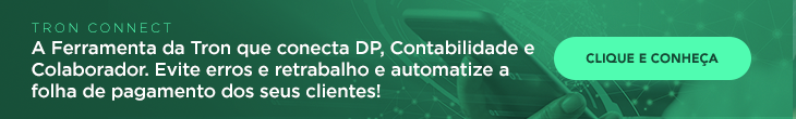 Tron Connect: A Ferramenta da Tron que conecta DP, Contabilidade e Colaborador. Evite erros e retrabalho e automatize a folha de pagamento dos seus clientes!